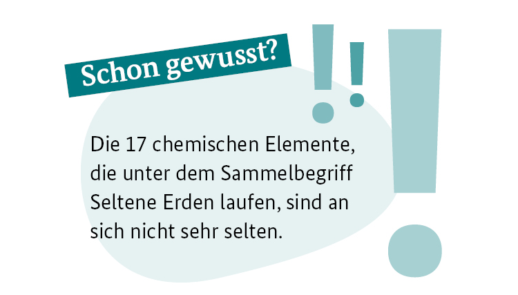 Schon gewusst? Die 17 chemischen Elemente, die unter dem Sammelbegriff Seltene Erden laufen, sind an sich nicht sehr selten.