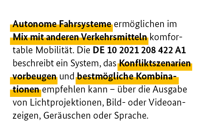 Autonome Fahrsysteme ermöglichen im Mix mit anderen Verkehrsmitteln komfortable Mobilität. Die DE 10 2021 208 422 A1 beschreibt ein System, das Konfliktszenarien vorbeugen und bestmögliche Kombinationen empfehlen kann – über die Ausgabe von Lichtprojektionen, Bild- oder Videoanzeigen, Geräuschen oder Sprache.