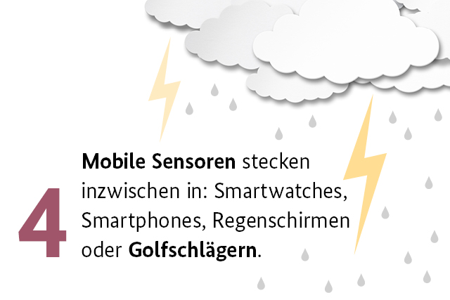 4. Mobile Sensoren stecken inzwischen in: Smartwatches Smartphones Regenschirmen oder Golfschlägern.